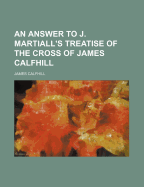 An Answer to J. Martiall's Treatise of the Cross of James Calfhill