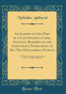 An Answer to One Part of a Late Infamous Libel, Intitled, Remarks on the Craftsman's Vindication of His Two Honourable Patrons: In Which the Character and Conduct of Mr. P. Is Fully Vindicated (Classic Reprint)