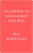 An Answer to Sam Harris's Free Will: Discussing Sam Harris's view from a philosophical perspective