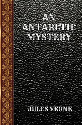 An Antarctic Mystery: By Jules Verne - Hoey, Frances Cashel (Translated by), and Verne, Jules