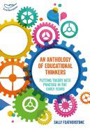 An Anthology of Educational Thinkers: Putting theory into practice in the early years