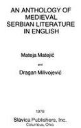 An Anthology of Medieval Serbian Literature in English - Matejic, Mateja, and Milivojevic, Dragan D.