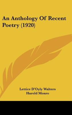 An Anthology Of Recent Poetry (1920) - Walters, Lettice D'Oyly (Editor), and Monro, Harold (Introduction by)