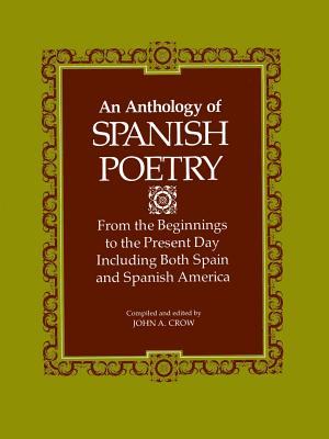 An Anthology of Spanish Poetry: From the Beginnings to the Present Day, Including Both Spain and Spanish America - Crow, John a