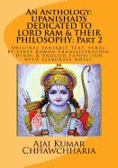 An Anthology: Upanishads Dedicated to Lord RAM & Their Philosophy: Part 2: Original Sanskrit Text, Verse-By-Verse Roman Transliteration, Hindi & English Exposition with Elaborate Notes.