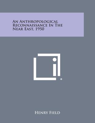 An Anthropological Reconnaissance In The Near East, 1950 - Field, Henry