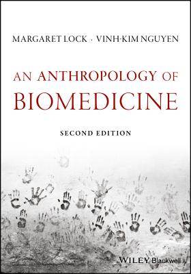 An Anthropology of Biomedicine - Lock, Margaret M., and Nguyen, Vinh-Kim