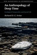 An Anthropology of Deep Time: Geological Temporality and Social Life