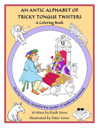 An Antic Alphabet of Tricky Tongue Twisters: A Coloring Book