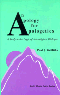 An Apology for Apologetics: A Study in the Logic of Interreligious Dialogue