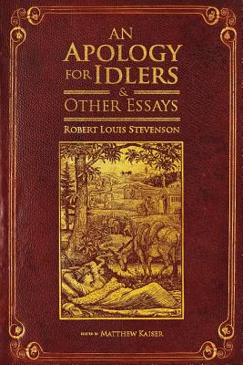 An Apology for Idlers and Other Essays - Kaiser, Matthew (Editor), and Stevenson, Robert Louis