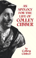 An Apology for the Life of Colley Cibber - Cibber, Colley, and Fone, Byrne R S, Professor (Editor)