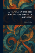An Apology for the Life of Mrs. Shamela Andrews