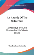 An Apostle of the Wilderness: James Lloyd Breck, His Missions and His Schools (1903)