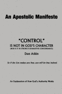 An Apostolic Manifesto - Control Is Not in the Character of God: Nor Is It in Strong's Exhaustive Concordance