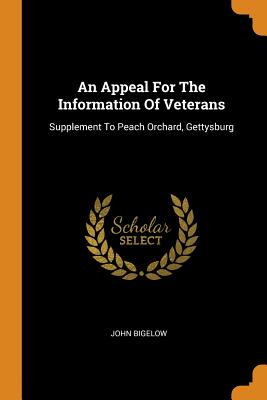 An Appeal For The Information Of Veterans: Supplement To Peach Orchard, Gettysburg - Bigelow, John