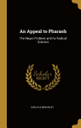 An Appeal to Pharaoh: The Negro Problem and Its Radical Solution