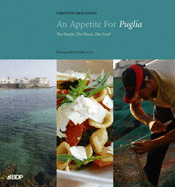 An Appetite for Puglia: The People, the Places, the Food