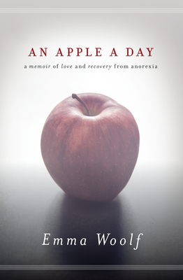An Apple a Day: A Memoir of Love and Recovery from Anorexia - Woolf, Emma