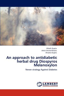 An Approach to Antidiabetic Herbal Drug Diospyros Melanoxylon - Gupta, Vikash, and Kharia, Ankit Anand, and Gupta, Shweta