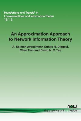 An Approximation Approach to Network Information Theory - Avestimehr, A. Salman, and Diggavi, Suhas N., and Tian, Chao