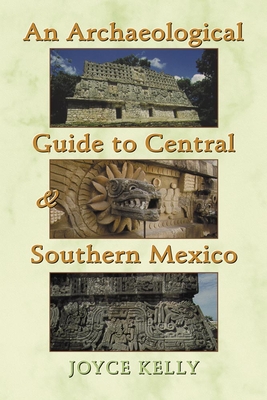 An Archaeological Guide to Central and Southern Mexico - Kelly, Joyce