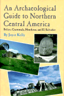 An Archaeological Guide to Northern Central America - Kelly, Joyce
