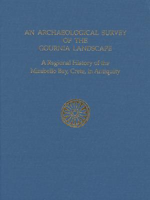 An Archaeological Survey of the Gournia Landscape: A Regional History of the Mirabello Bay, Crete, in Antiquity - Watrous, L. Vance, and Haggis, Donald, and Nowicki, Krzysztof