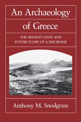 An Archaeology of Greece: The Present State and Future Scope of a Discipline - Snodgrass, Anthony M