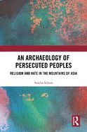 An Archaeology of Persecuted Peoples: Religion and Hate in the Mountains of Asia