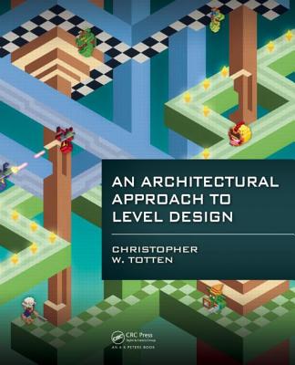 An Architectural Approach to Level Design - Totten, Christopher W