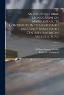 An Architectural Monograph on Marblehead, its Contribution to Eighteenth and Early Nineteenth Century American Architecture; No. 4