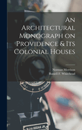 An Architectural Monograph on Providence & Its Colonial Houses