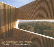 An Architecture of the Ozarks: The Works of Marlon Blackwell