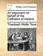 An argument on behalf of the Catholics of Ireland