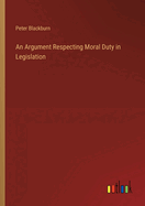 An Argument Respecting Moral Duty in Legislation