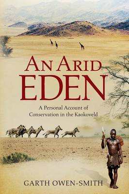 An Arid Eden: A personal account of conservation in the Kaokoveld - Owen-Smith, Garth