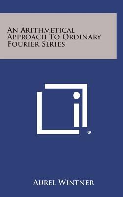 An Arithmetical Approach to Ordinary Fourier Series - Wintner, Aurel