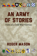 An Army of Stories: Tales of a Cold War Veteran