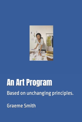 An Art Program: Based on unchanging principles. - Smith, Graeme
