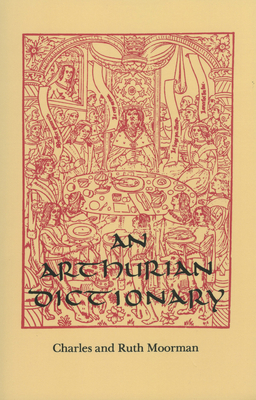 An Arthurian Dictionary - Moorman, Charles, Professor, and Minary, Ruth Moorman