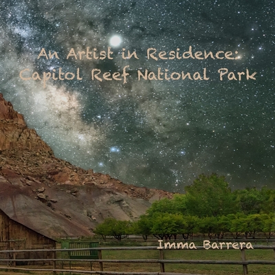 An Artist in residence: Capitol Reef National Park - Barrera, Imma