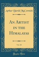 An Artist in the Himalayas, Vol. 10 (Classic Reprint)