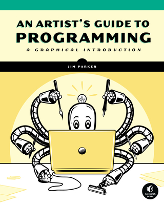 An Artist's Guide to Programming: A Graphical Introduction - Parker, Jim