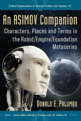 An Asimov Companion: Characters, Places and Terms in the Robot/Empire/Foundation Metaseries - Palumbo, Donald E (Editor), and Sullivan, C W, III (Editor)