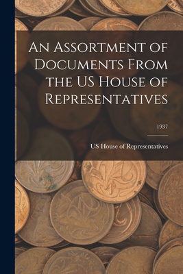 An Assortment of Documents From the US House of Representatives; 1937 - Us House of Representatives (Creator)