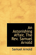 An Astonishing Affair, the REV. Samuel Arnold