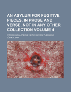 An Asylum for Fugitive Pieces, in Prose and Verse, Not in Any Other Collection, Vol. 3: With Several Pieces Never Before Published (Classic Reprint)