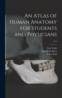 An Atlas of Human Anatomy for Students and Physicians; v.3-4 - Toldt, Carl 1840-1920, and Dalla Rosa, Alois B 1848 (Creator), and Paul, Eden 1865-1944 (Creator)