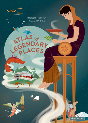 An Atlas of Legendary Places: From Atlantis to the Milky Way - Mehnert, Volker